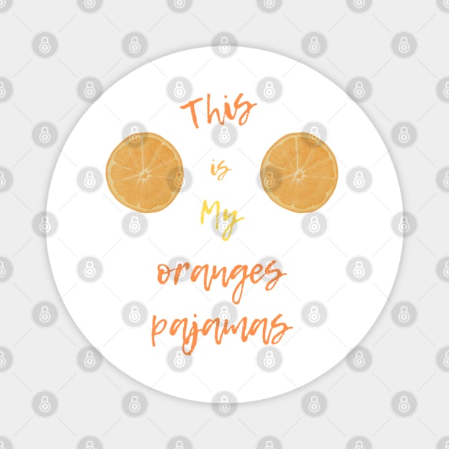 This is my oranges pajamas Magnet by Nazar